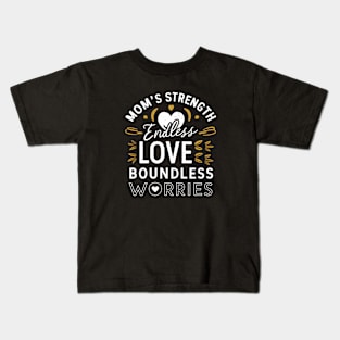 Mom's strength Endless love Boundless Worries | Mother's day | Mom lover gifts Kids T-Shirt